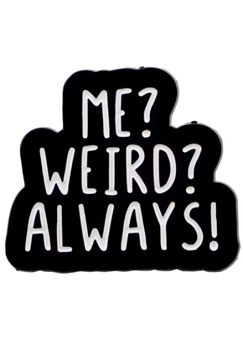 Me Weird ALWAYS Enamel Pin